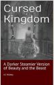 CURSED KINGDOM- A Darker Steamier Version of Beauty and the Beast by ajhickey