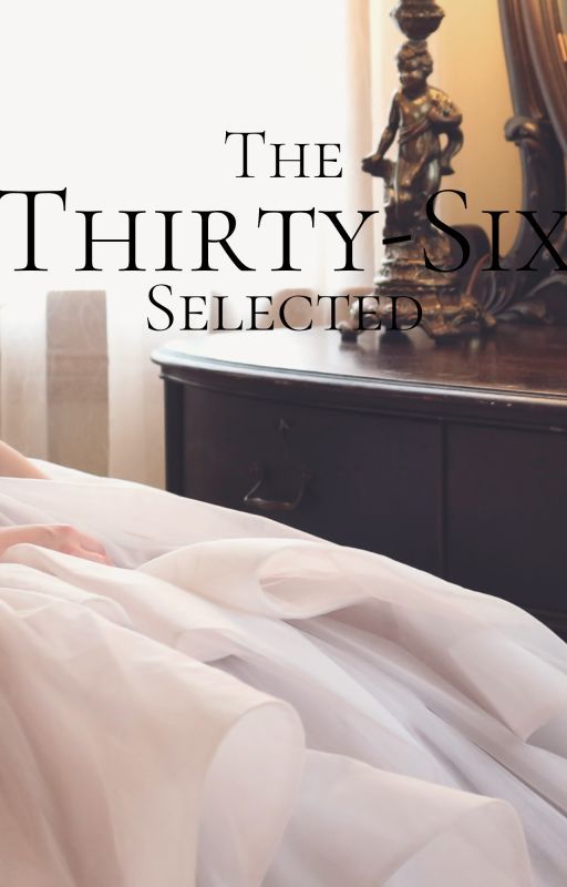 The Thirty Six Selected by totoro_34