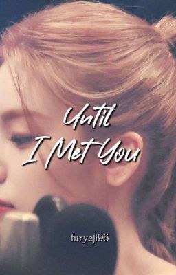 Until I Met You (G!P) [COMPLETED] cover