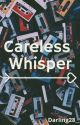 Careless Whisper by Darling28__