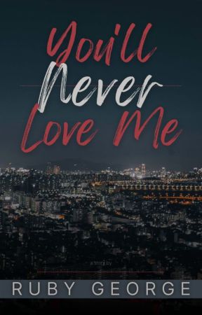 You'll Never Love Me (hiatus) by Ruby_George