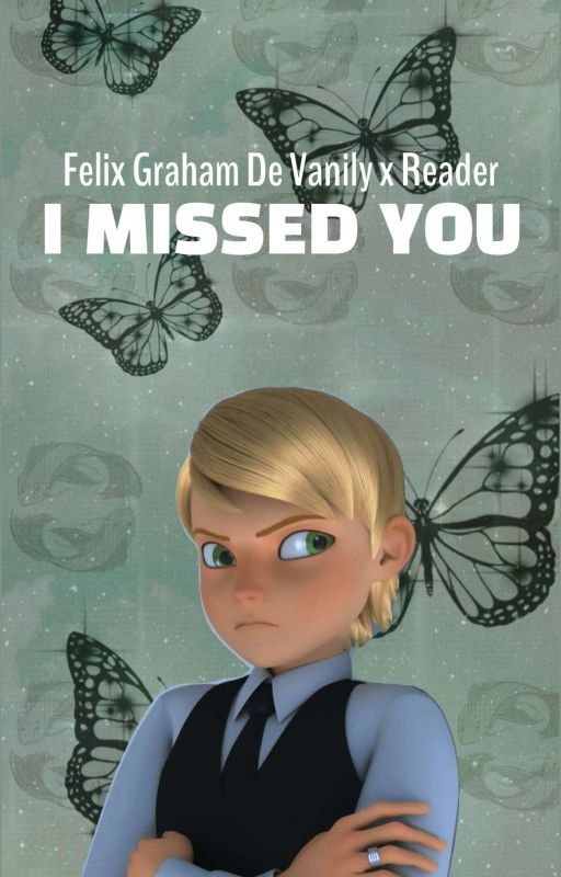 𝙄 𝙢𝙞𝙨𝙨𝙚𝙙 𝙮𝙤𝙪 (Felix Graham De Vanily x Reader) by Dragonflyxx12