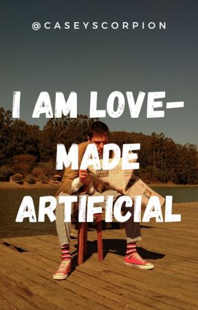 I am a love-made artificial by casseyscorpion