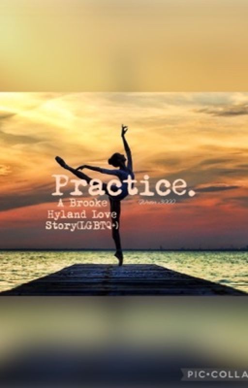 Practice;A Brooke Hyland Love Story(LGBTQ ) by Writingforhappiness3