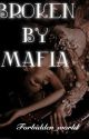 Broken By Mafia by forbidden_world