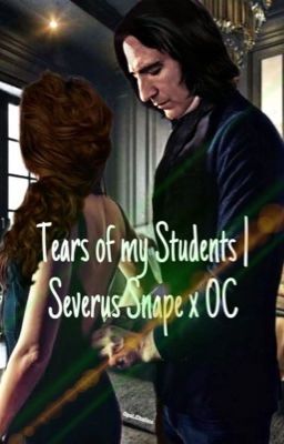 Tears of my Students | Severus Snape X OC | cover