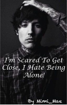 I'm Scared To Get Close, I Hate Being Alone! // An Oli Sykes Fanfic cover