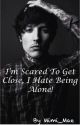 I'm Scared To Get Close, I Hate Being Alone! // An Oli Sykes Fanfic by Mimi_Mae