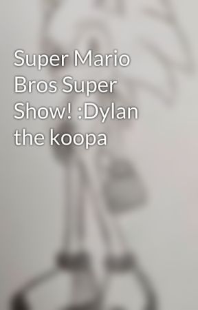 Super Mario Bros Super Show! :Dylan the koopa by twinightatom892