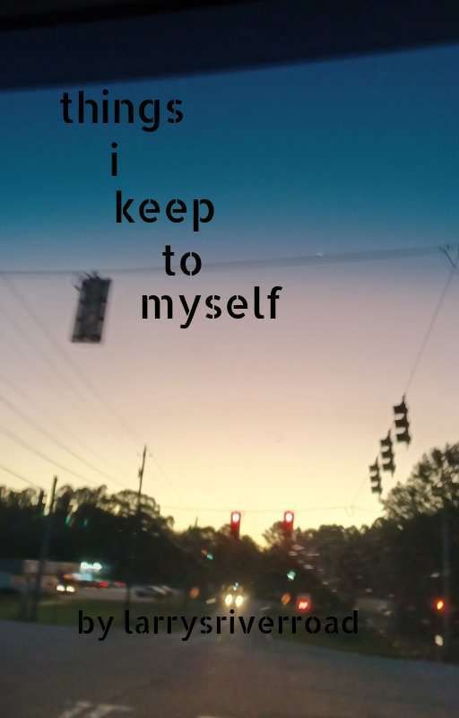 things i keep to myself by larrysriverroad