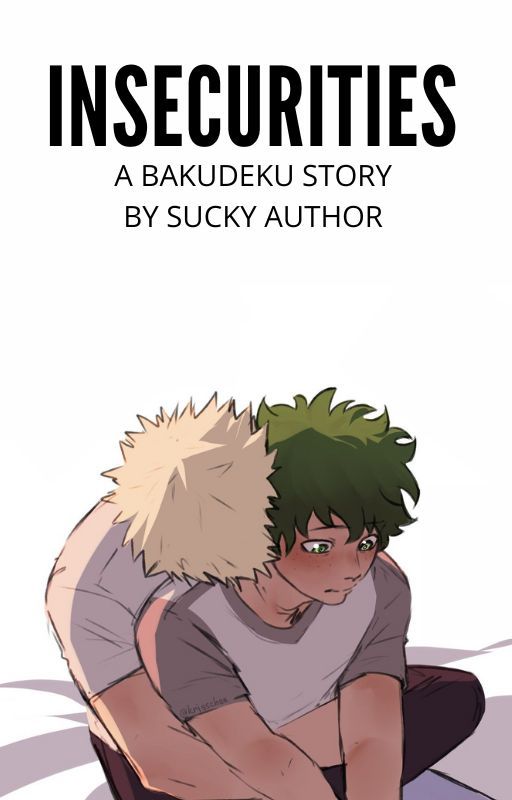 Insecurities \ A BakuDeku Story by Itsjustmoi07