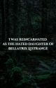 I was reincarnated as the hated daughter of Bellatrix Lestrange.  [Edited] by Ana35382