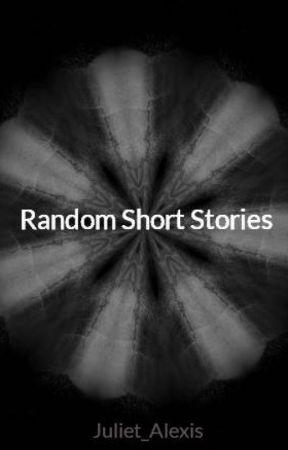 Random Short Stories by Juliet_Alexis