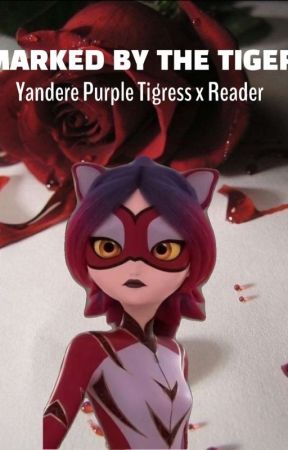 𝙈𝙖𝙧𝙠𝙚𝙙 𝙗𝙮 𝙩𝙝𝙚 𝙩𝙞𝙜𝙚𝙧 (Yandere! Purple Tigress x Reader) by Dragonflyxx12