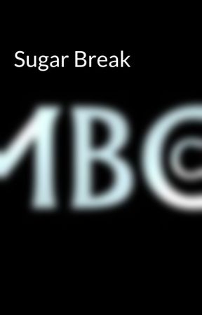 Sugar Break by MbccompanyX