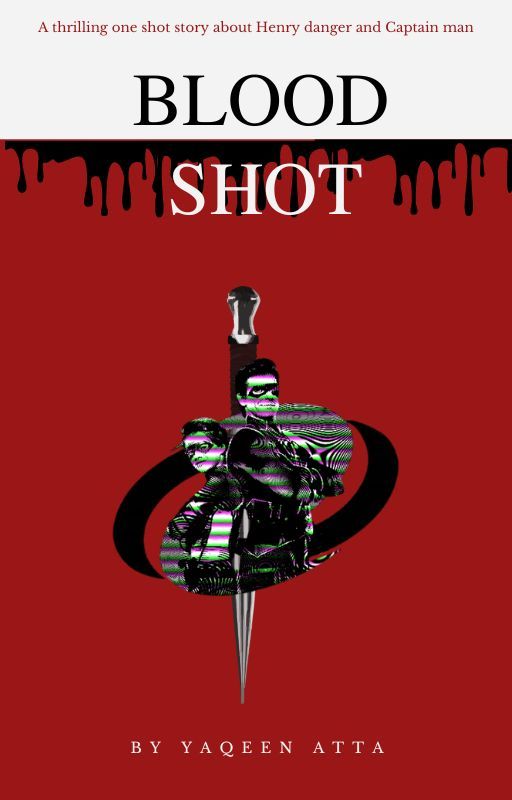 Blood shot- a fanfic about Henry Danger by YaqeenHPGryffindor