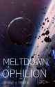 Meltdown Ophilion  - Book One by jessemara12