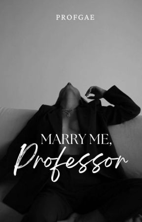 Marry Me, Professor (Complete) by profgae