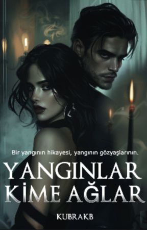 YANGINLAR KİME AĞLAR by KubraKb