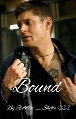 Bound ✪Dean Winchester x Reader✪ cover