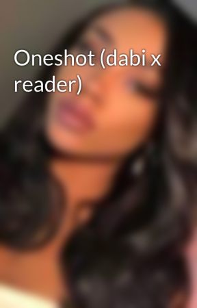 Oneshot (dabi x reader) by robinson415