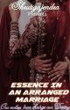 Essence In An ARRANGED Marriage  by Shrutigajendra