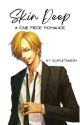 Skin Deep: A One Piece Romance (Sanji x Reader) by ScarletSkies14