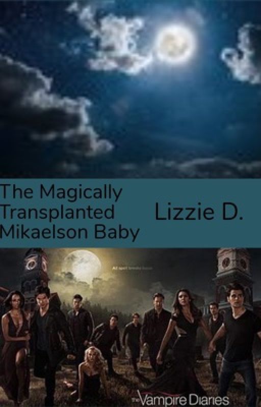 The Magically Transplanted Mikaelson Baby by ElizabethMcGarrett5