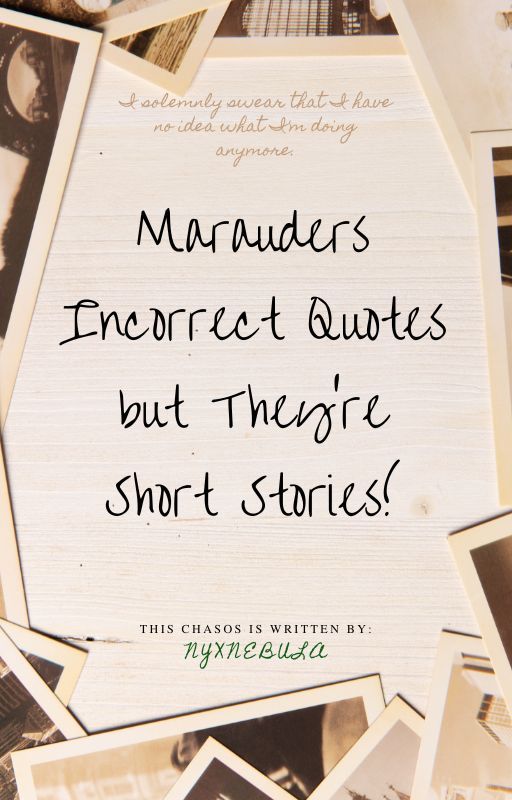 Marauders Incorrect Quotes but They're Short Stories! by NyxNebula