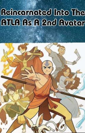 Reincarnated Into The ATLA As A 2nd Avatar by kanishkarajiv