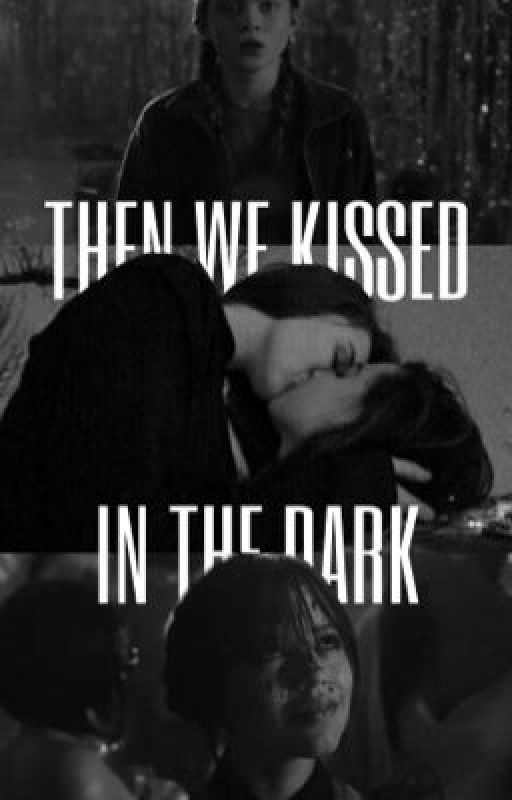 Then We Kissed In The Dark (Wednesday Addams) by nataliabelova_