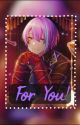 For You! [ Rui Kamishiro x F!Reader] by Lunarstars12