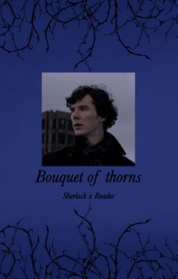 Bouquet of Thorns: Sherlock x fem!reader cover