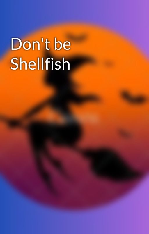 Don't be Shellfish by BeckyGoodman32