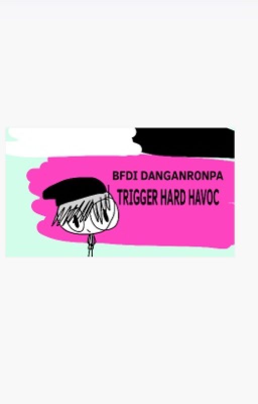 BFDI Danganronpa | Trigger Hopeful Havoc by sayem2006