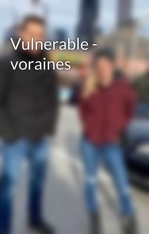 Vulnerable - voraines by knownforyears