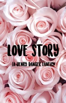 Love Story ( a Henry Danger fanfiction) cover