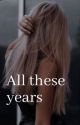 All these years by Hannahbg26