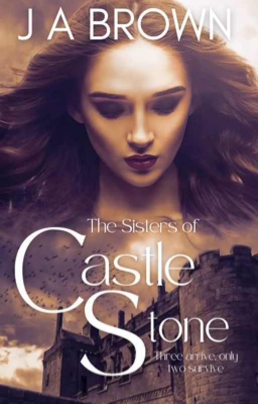 The Sisters of Castle Stone by JABrownOfficial