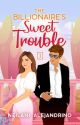 The Billionaire's Sweet Trouble by sweetdreamer33