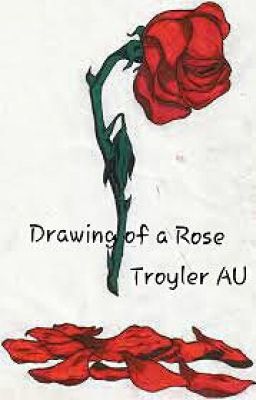 Drawing of a Rose [Troyler AU] cover