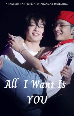 All I Want Is 'YOU'.... [TAEKOOK] by Starry_Ahzzy_Nights