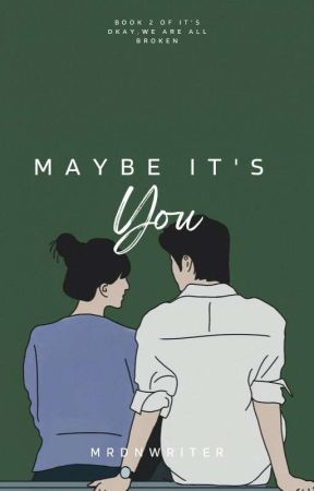 Maybe it's You ( Book 2 of It's okay, We are all broken) by mdrnwriter