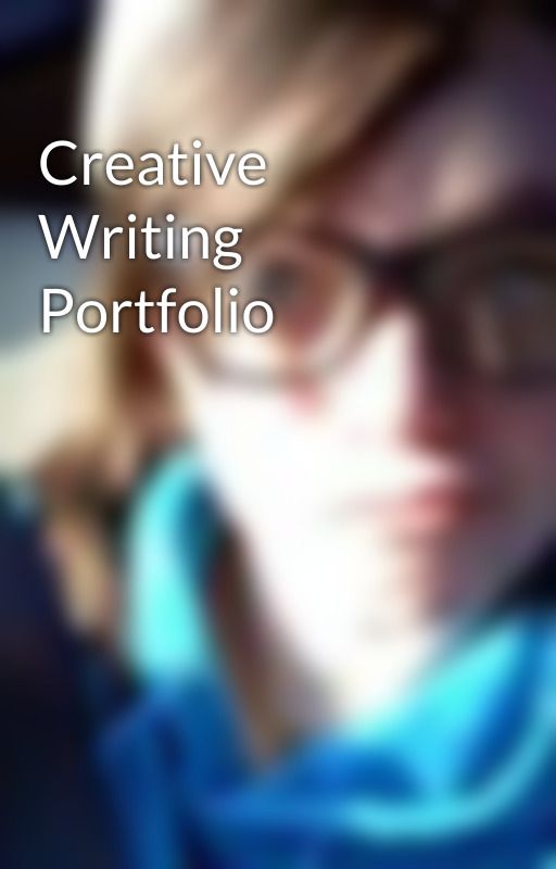 Creative Writing Portfolio by himynameisnvm