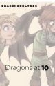 Dragons at 10 by Dragongirl9518