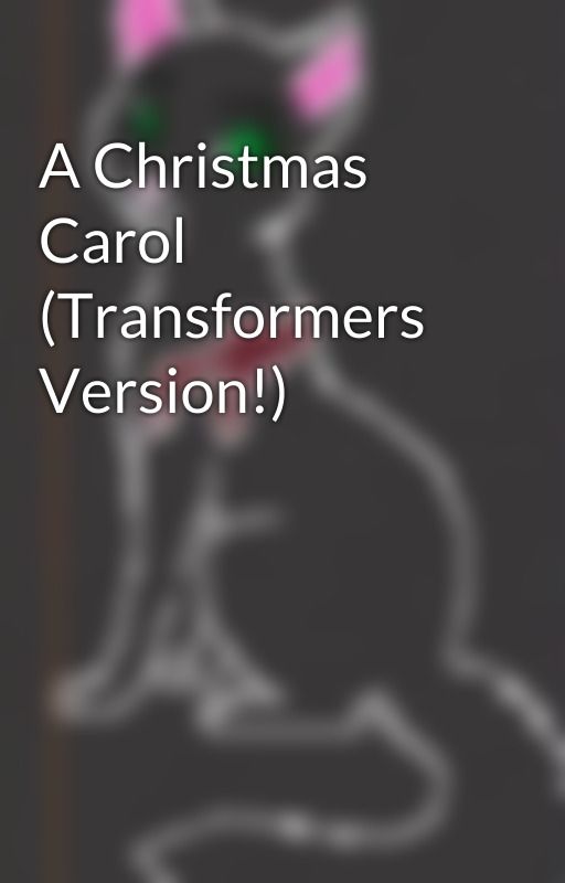 A Christmas Carol (Transformers Version!) by Shadowraven964