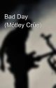 Bad Day (Mötley Crüe) by TheRealPopcorn