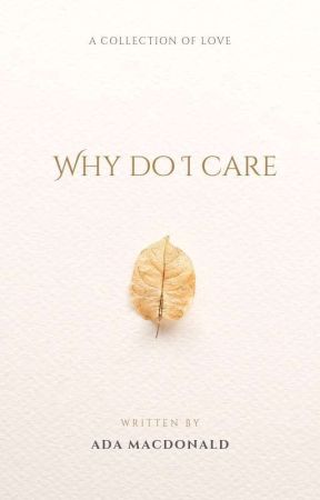 Why Do I Care by littlepineapple7__