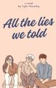 All The Lies We Told by tylerkhounthy