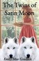 The Twins of Satin Moon by Egoulden